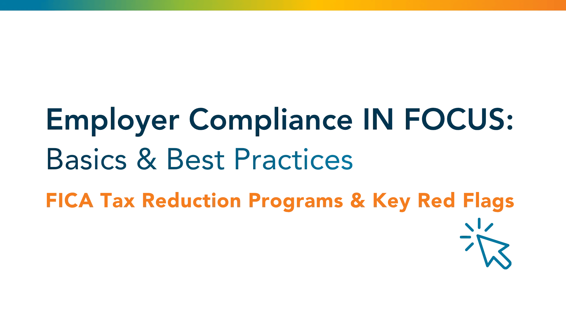 OneDigital’s Employer Compliance In Focus series featuring FICA tax reduction programs, basics, best practices, and key compliance red flags.